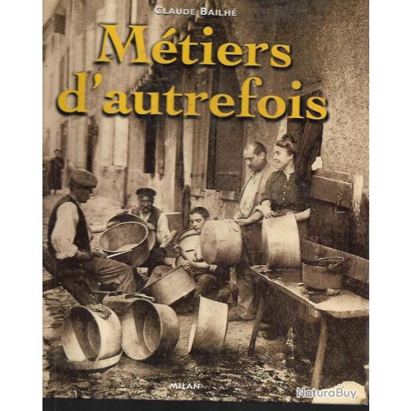 m�tiers d'autrefois de claude bailh� , agriculture , commerces ,postes , artisans ,