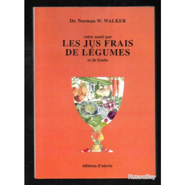 les jus frais de l�gumes et de fruits du dr norman w.walker