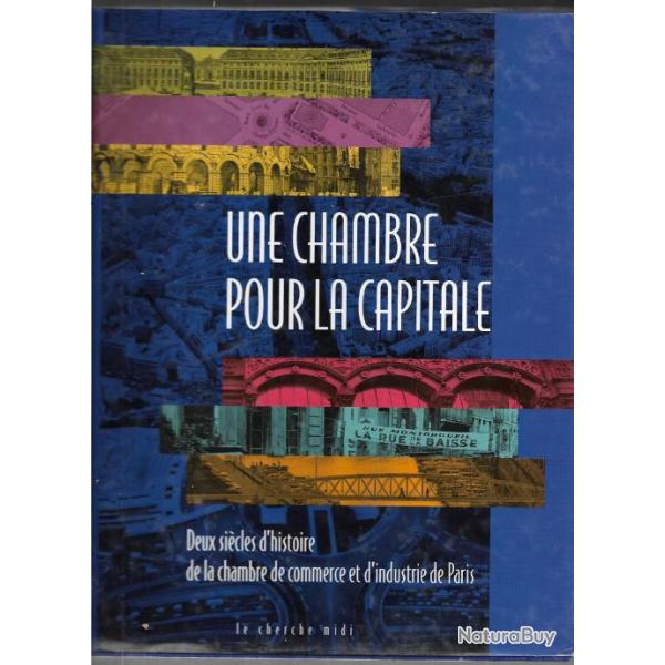 Une Chambre pour la capitale - Deux si�cles de la chambre de commerce et d'industrie de Paris