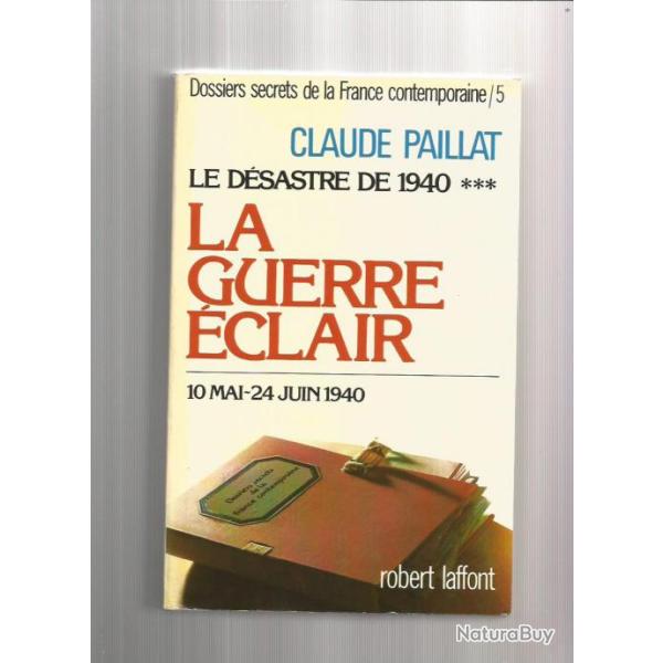 La guerre �clair , le d�sastre de 1940 . 10 mai - 24 juin 1940 , tome 5 de claude paillat
