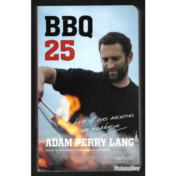 bbq25 , 25 recettes de barbecue le best of des recettes d'adam perry lang sp�cial sandrine rousseau