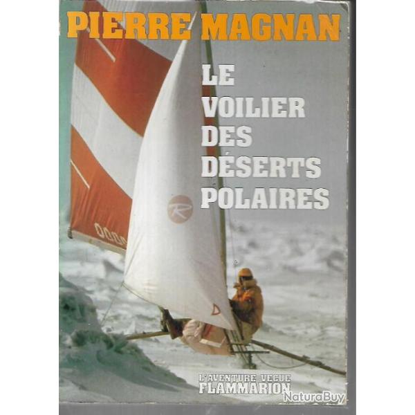 Pierre MAGNAN  LE VOILIER DES DESERTS POLAIRES  , l'aventure v�cue