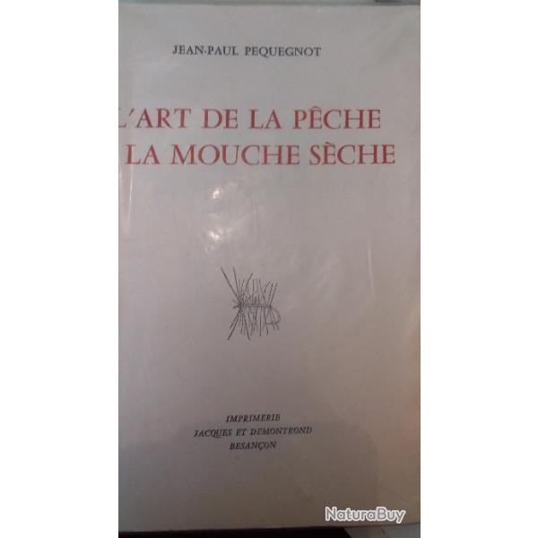 L' ART DE LA P�CHE A LA MOUCHE S�CHE  Edition num�rot�e d�dicac�e de JEAN PAUL PEQUEGNOT