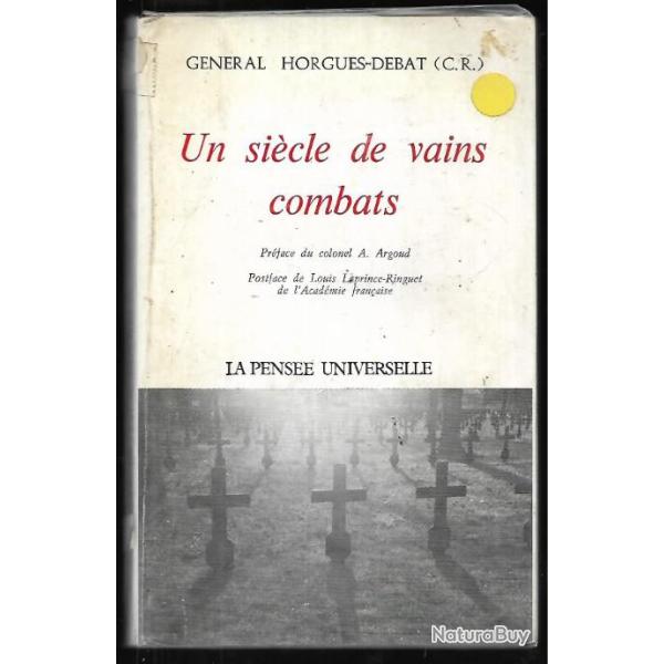 Un si�cle de vains combats g�n�ral horgues-debat , france libre , madagascar , indochine , alg�rie