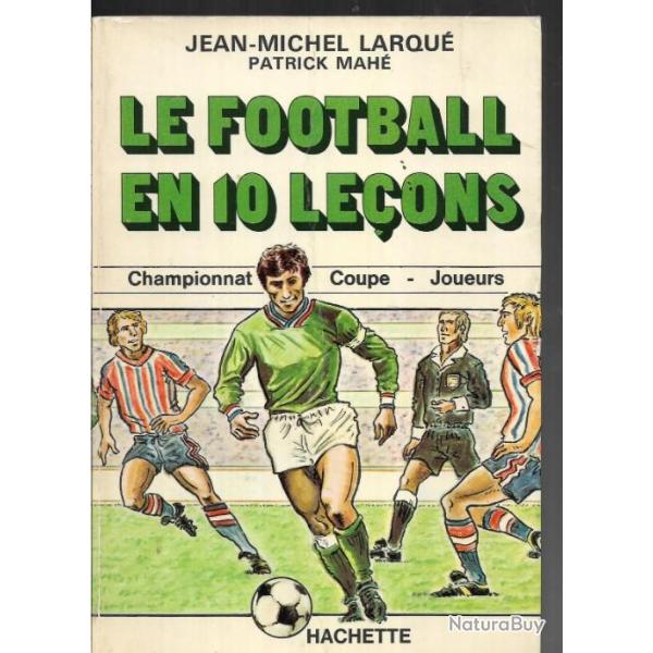 Le football en 10 le�ons championnat, coupe, joueurs  de jean-michel larqu�