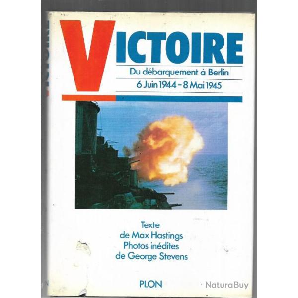 Victoire du d�barquement � berlin. max hastings photos george stevens.6 juin 1944-8 mai 1945,