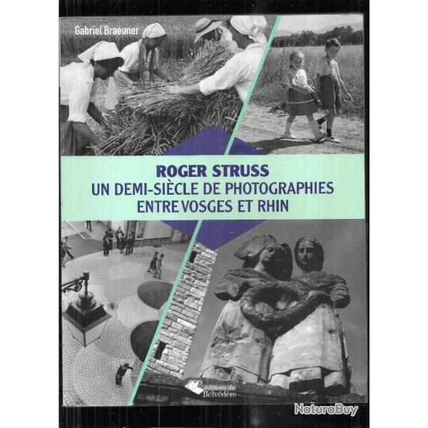 roger struss un demi si�cle de photographies entre vosges et rhin, de gabriel braeuner alsace