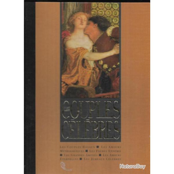 les couples c�l�bres , royaux, fr�res ennemis, jumeaux, amours �ternelles collectif d'auteurs