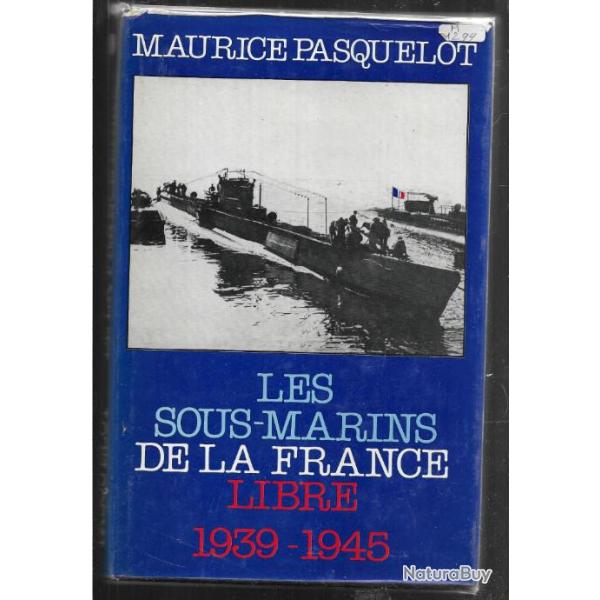 les sous-marins de la france libre 1939-1945 , maurice pasquelot forces navales fran�aises libres f