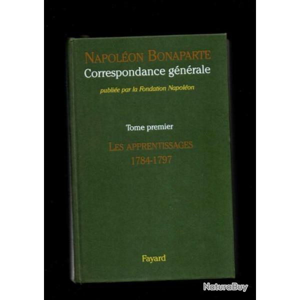 Correspondance g�n�rale de Napol�on Bonaparte : Tome 1 1784-1797