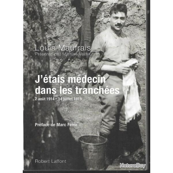 j'�tais m�decin dans les tranch�es 2 aout 1914-14 juillet 1919 de louis maufrais