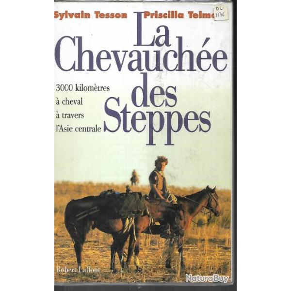 la chevauche des steppes 3000 kilomtres  cheval  travers l'asie centrale sylvain tesso et prisci