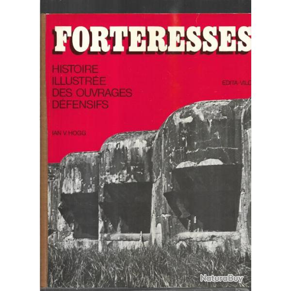forteresses , histoire illustr�e des ouvrages d�fensifs de ian v.hogg