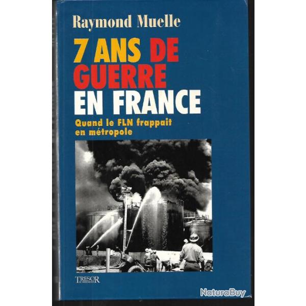 7 ans de guerre en france quand le fln frappait en m�tropole de raymond muelle guerre d'alg�rie
