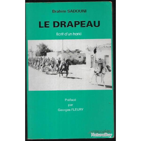 le drapeau , �crit d'un harki, de brahim sadouni, fln , guerre d'alg�rie pr�face georges fleury