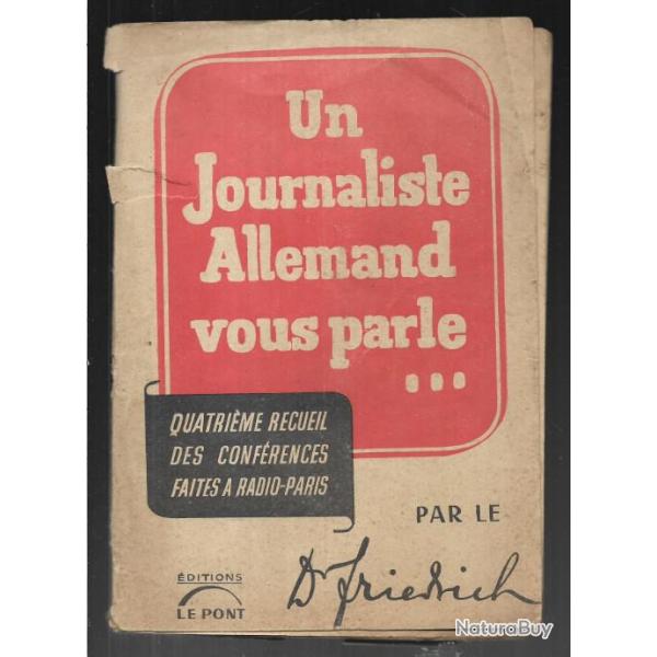 Un journaliste Allemand vous parle. Quatri�me recueil. Par le Dr FRIEDRICH. 1942 radio paris collabo
