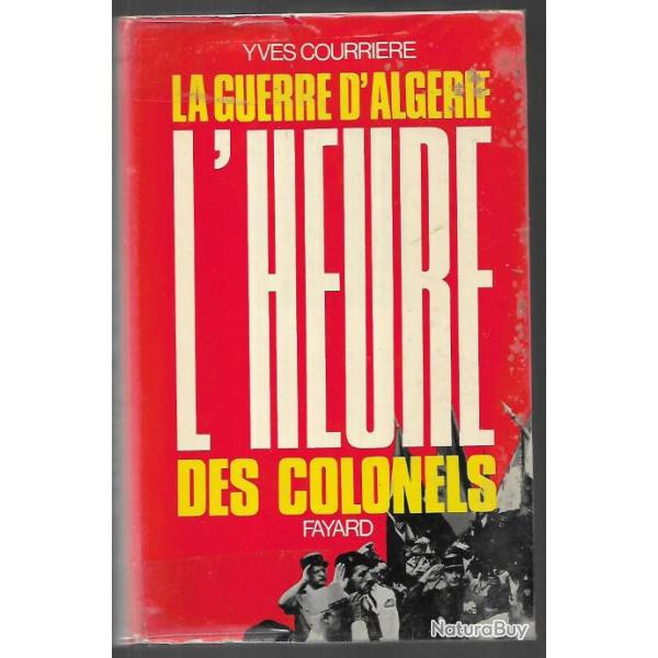la Guerre d'alg�rie III .l'heure des colonels. yves courri�re
