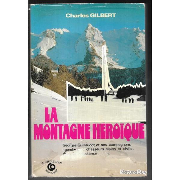 la montagne h�roique charles gilbert Georges Guillaudot ses compagnons gendarmes, chasseurs alpins