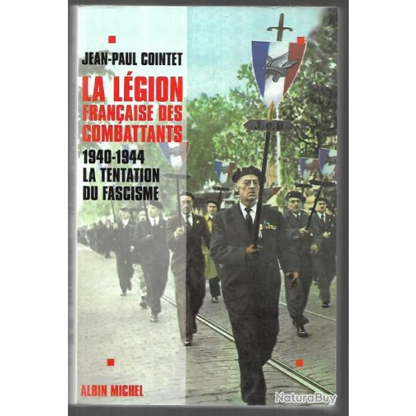 La L�gion fran�aise des combattants 1940-1944. La tentation du fascisme de Jean Paul Cointet