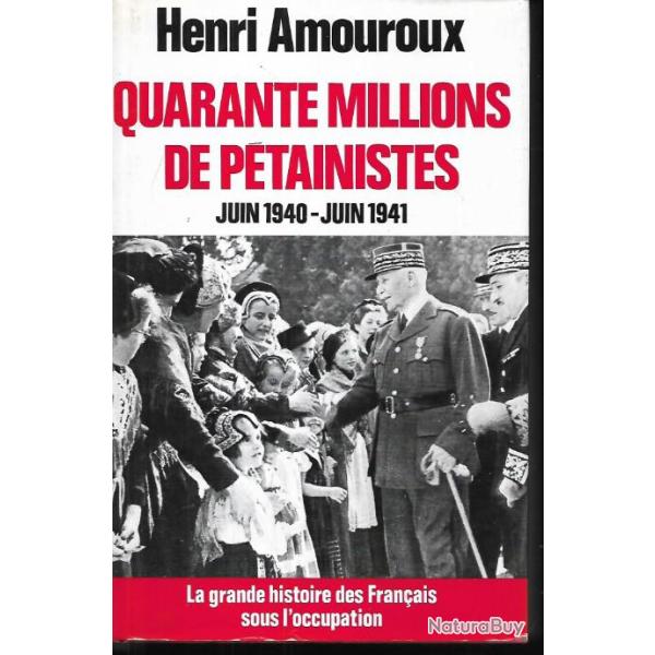 quarante millions de p�tainistes juin 1940-juin 1941 , henri amouroux  la grande histoire des fran�a