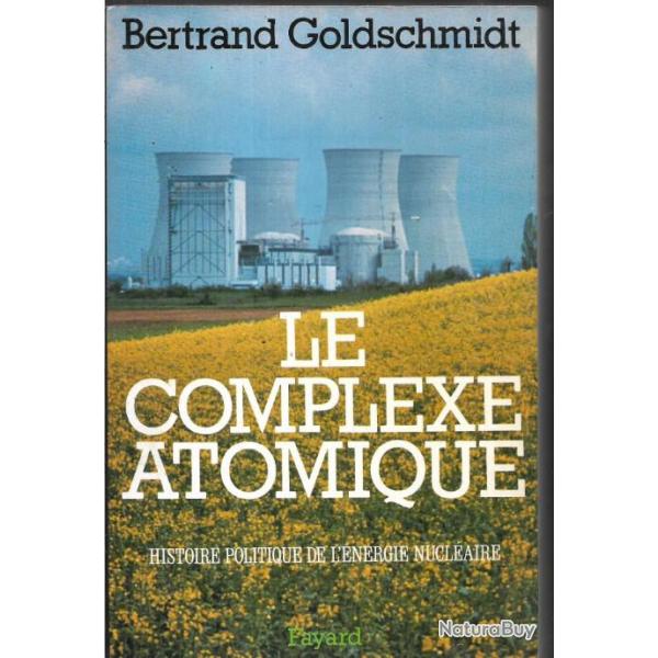 le complexe atomique histoire politique de l'�nergie nucl�aire de bertrand goldschmidt