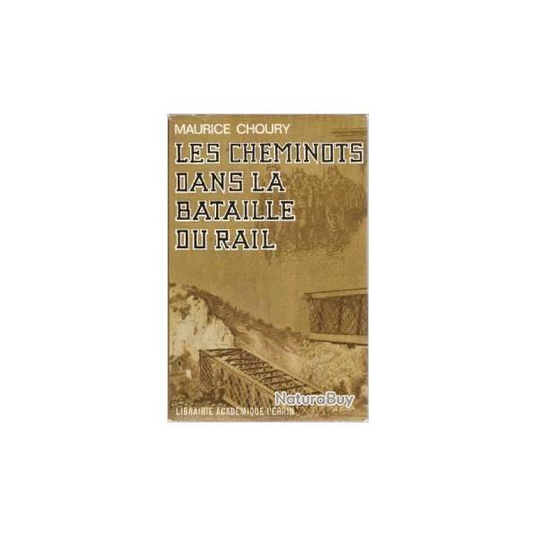 Les cheminots dans la bataille du rail. maurice choury. r�sistance . lib�ration ,ouvrage posthume