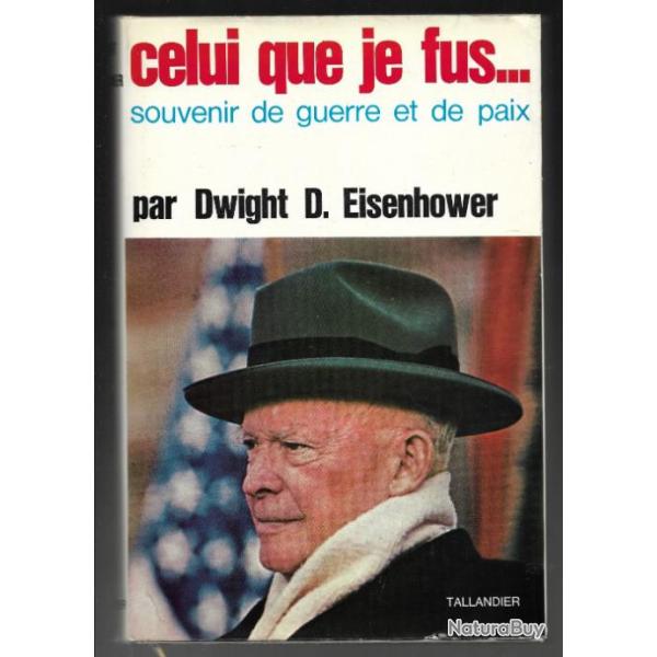 celui que je fus ...souvenir de guerre et de paix par dwight d.eisenhower