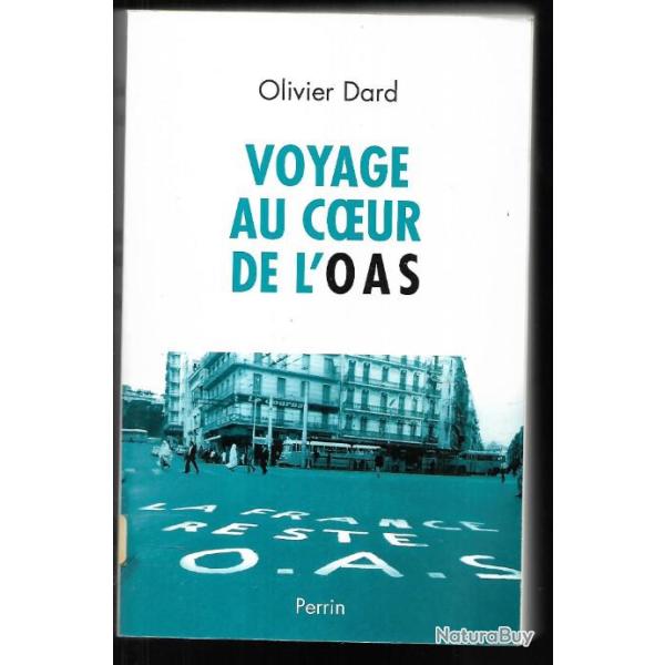 voyage au coeur de l'oas d'olivier dard , guerre d'alg�rie , organisation arm�e secr�te