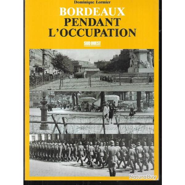 bordeaux pendant l'occupation de dominique lormier , guerre 1939-1944