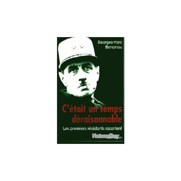 C'�tait un temps d�raisonnable - les premiers r�sistants racontent - Georges Marc Benamou