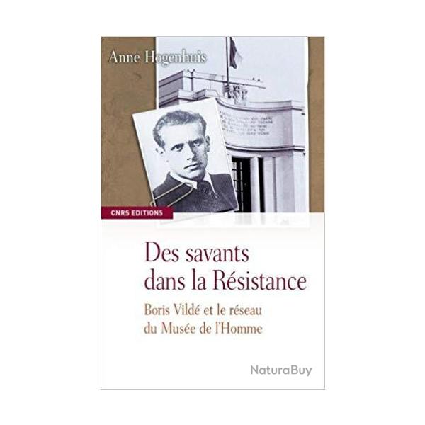Des savants dans la r�sistance, Boris Vild� et le r�seau du Mus�e de l'Homme  - Anne Hogenhuis