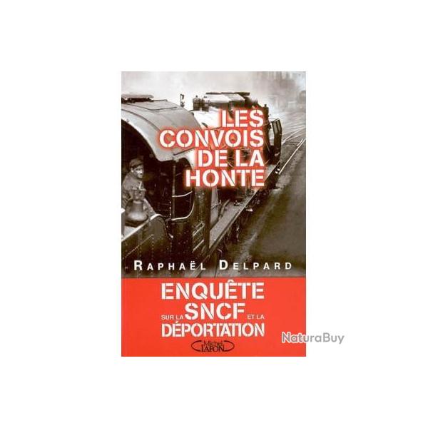 Les convois de la honte - enqu�te sur la SNCF et la d�portation Rapha�l Delpard
