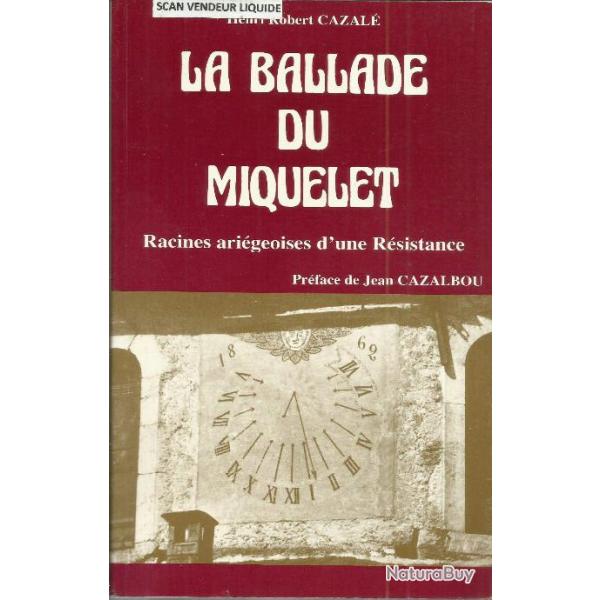 La ballade du Miquelet, racines arri�geoises d'une r�sistance - Henri Robert CAZALE