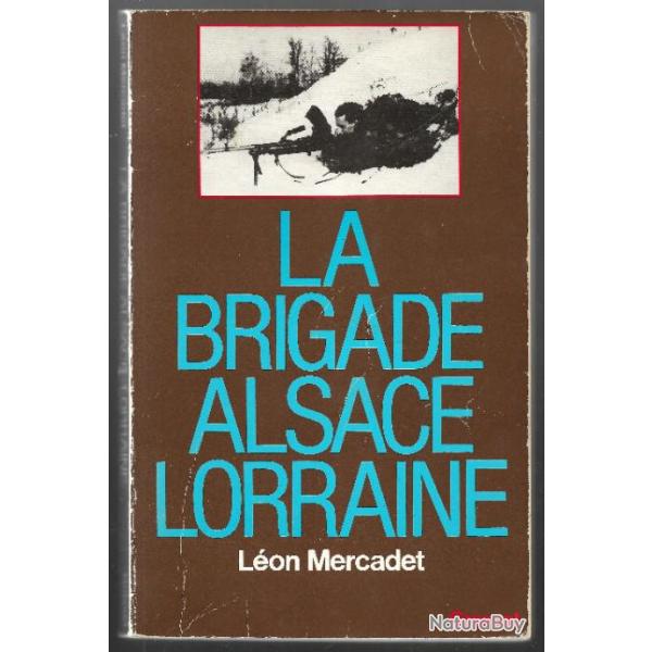 la brigade alsace lorraine l�on mercadet 1944-1945,  alsaciens , andr� malraux
