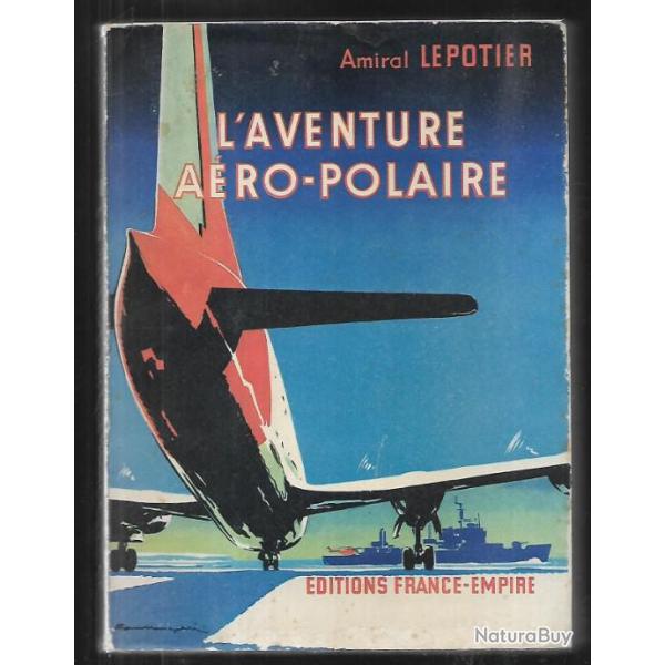 l'aventure a�ro-polaire. amiral lepotier , aviation