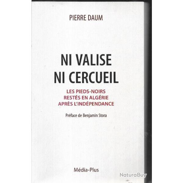 Ni valise ni cercueil les Pieds-noirs rest�s en Alg�rie apr�s l'Ind�pendance de pierre daum