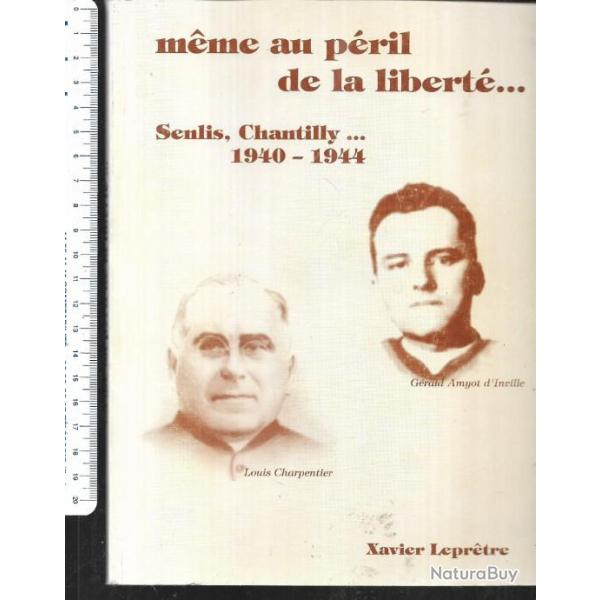 m�me au p�ril de la libert� senlis chantilly 1940-1944 de xavier lepr�tre , d�dicac�