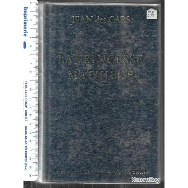 la princesse mathilde l'amour la gloire et les arts de jean des cars