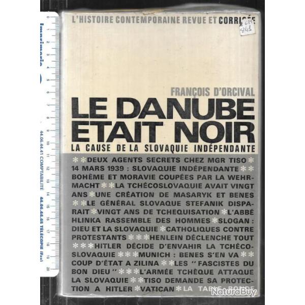 Le Danube �tait Noir ; La cause De La Slovaquie Ind�pendante de Fran�ois d'orcival