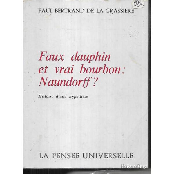 faux dauphin et vrai bourbon :naundorff? histoire d'une hypoth�se paul bertrand de la grassi�re