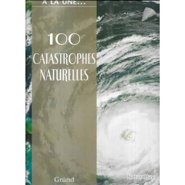 a la une ...100 catastrophes naturelles les caprices de la nature , collectif