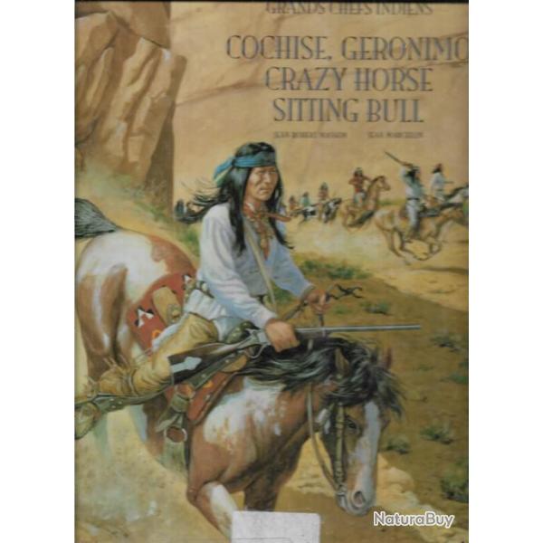 Cochise, G�ronimo, Crazy Horse, Sitting Bull..grands chefs indiens