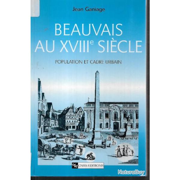 beauvais au XVIIIe si�cle population et cadre urbain  de jean ganiage