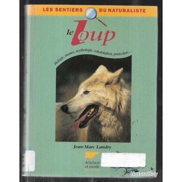 le loup , les sentiers du naturaliste de jean-marc landry, biologie , moeurs , mythologie ,protectio