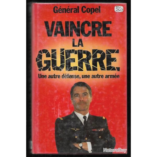 vaincre la guerre une autre d�fense , une autre arm�e g�n�ral copel