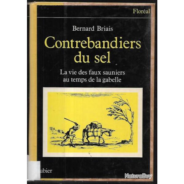 contrebandiers du sel la vie des faux sauniers au temps de la gabelle de bernard briais