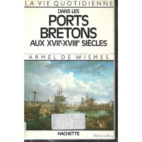 la vie quotidienne dans les ports bretons aux XVIIe-XVIIIe si�cle d'armel de wismes