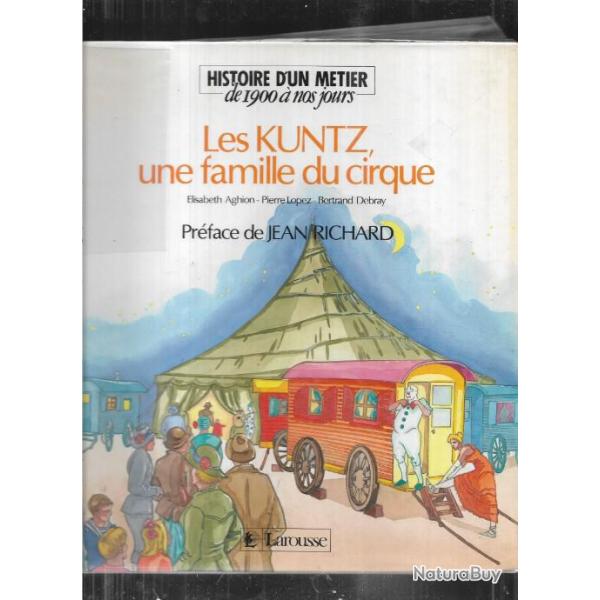 les kuntz une famille du cirque , histoire d'un m�tier de 1900 � nos jours , pr�face jean richard