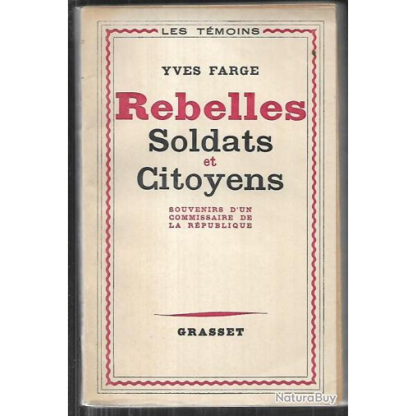 Rebelles soldats et citoyens. r�sistance  yves farge , souvenirs d'un commissaire de la r�publique