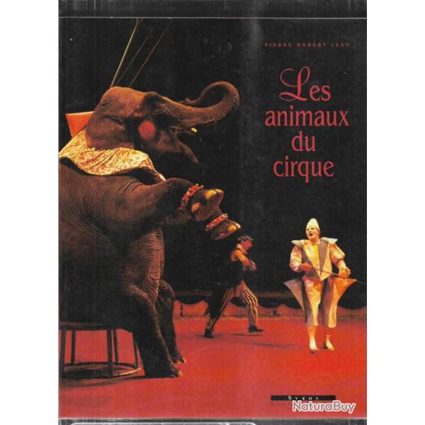 Les Animaux du Cirque de Pierre Robert Levy , spectacle dompteurs dresseurs
